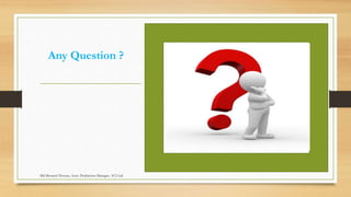 Any Question ?
Md Mosaruf Hossan, Asstt. Production Manager, ACI Ltd.
 