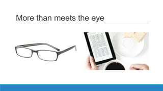 More than meets the eye
 