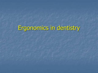 Ergonomics in dentistry
 