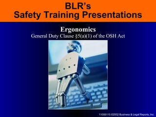 BLR’s Safety Training Presentations Ergonomics General Duty Clause §5(a)(1) of the OSH Act 