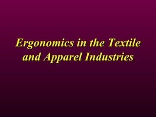 Ergonomics in the Textile and Apparel Industries 