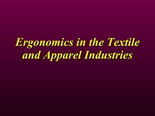 Ergonomics in the Textile and Apparel Industries 