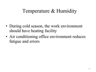 During cold season, the work environment should have heating facility Air conditioning office environment reduces fatigue and errors Temperature & Humidity 