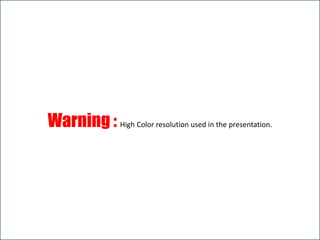 Warning : High Color resolution used in the presentation. 