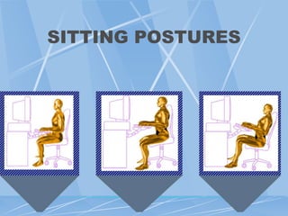 SITTING POSTURES
 