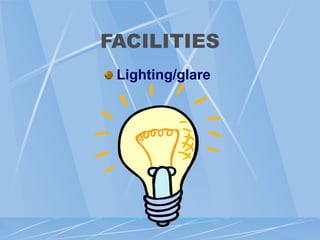 FACILITIES
Lighting/glare
 