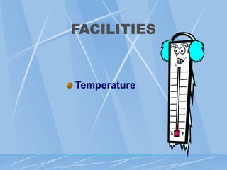 FACILITIES
Temperature
 