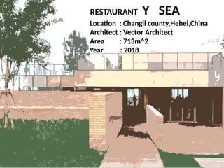 RESTAURANT Y SEA
Location : Changli county,Hebei,China
Architect : Vector Architect
Area : 713m^2
Year : 2018
 