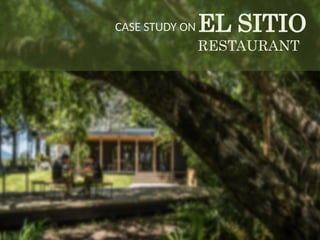 EL SITIO
RESTAURANT
CASE STUDY ON
 