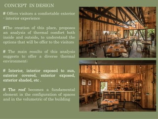 # Offers visitors a comfortable exterior
- interior experience
#The creation of this place, proposes
an analysis of thermal comfort both
inside and outside, to understand the
options that will be offer to the visitors
# The main results of this analysis
suggests to offer a diverse thermal
environment;
# Interior, interior exposed to sun,
exterior covered, exterior exposed,
exterior shaded, etc .
# The roof becomes a fundamental
element in the configuration of spaces
and in the volumetric of the building
CONCEPT IN DESIGN
 