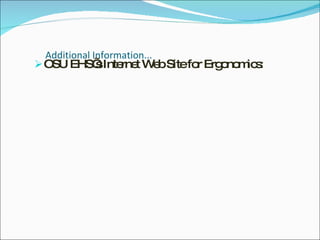 Additional Information... OSU EHS’s Internet Web Site for Ergonomics: 
