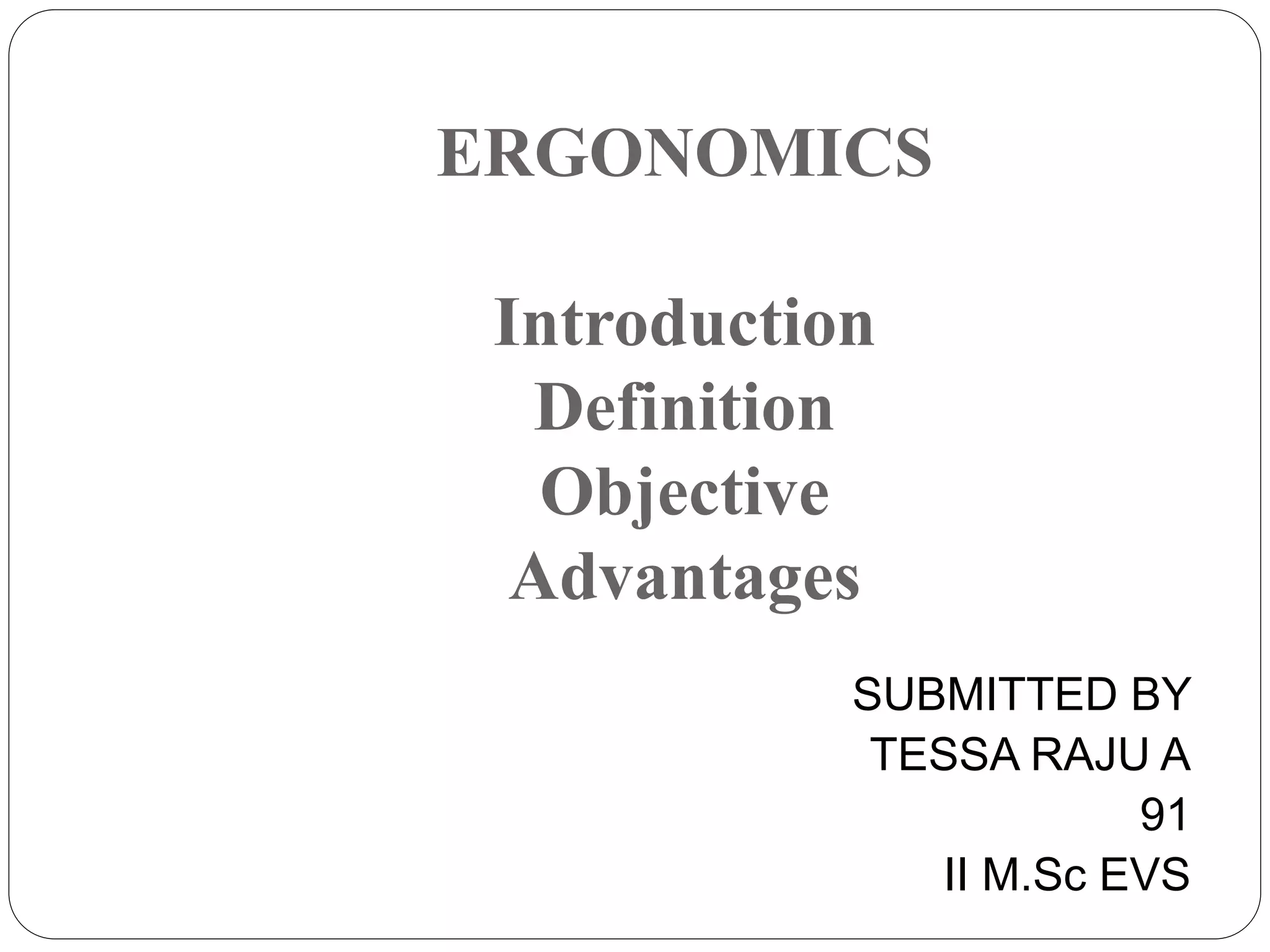 Ergonomics, definition ,introduction ,advantages PPT