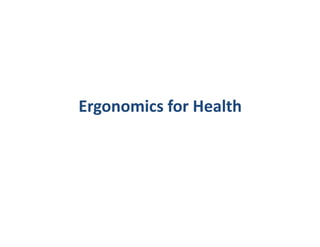 Ergonomics for Health
 