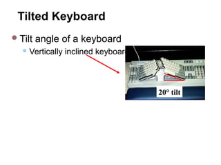 Tilted Keyboard
Tilt angle of a keyboard
 Vertically inclined keyboard
20° tilt
 