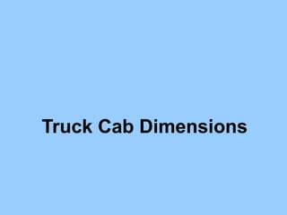 Truck Cab Dimensions
 