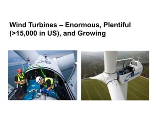 Wind Turbines – Enormous, Plentiful
(>15,000 in US), and Growing
 