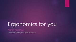 Ergonomics for you
PROTECT YOUR SPINE.
DR AFUA ADJEI-KWAYISI- SPINE PHYSICIAN
 