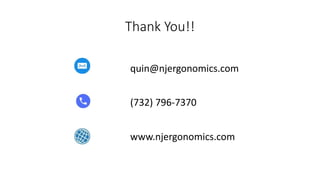 Thank You!!
quin@njergonomics.com
(732) 796-7370
www.njergonomics.com
 