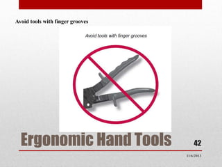 Avoid tools with finger grooves

Ergonomic Hand Tools

42
11/6/2013

 