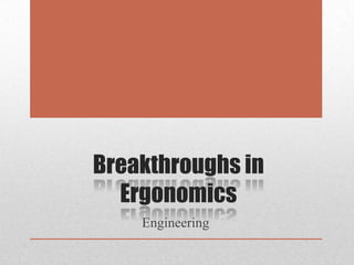 Breakthroughs in
Ergonomics
Engineering

 