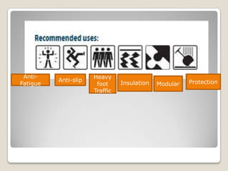 AntiFatigue

Anti-slip

Heavy
foot
Traffic

Insulation

Modular

Protection

 