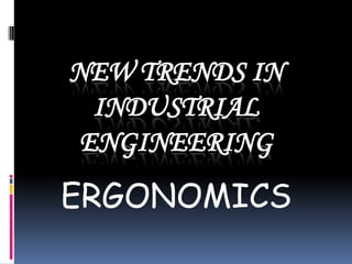 NEW TRENDS IN
INDUSTRIAL
ENGINEERING

ERGONOMICS

 