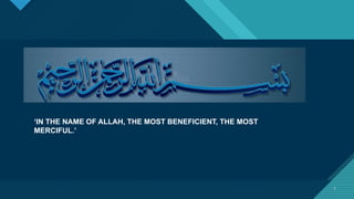Click to edit Master title style
1
‘IN THE NAME OF ALLAH, THE MOST BENEFICIENT, THE MOST
MERCIFUL.’
1
 