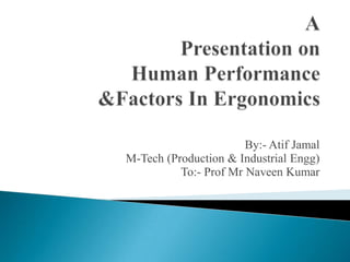 By:- Atif Jamal
M-Tech (Production & Industrial Engg)
To:- Prof Mr Naveen Kumar
 