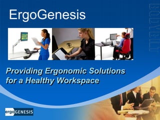 ErgoGenesis Providing Ergonomic Solutionsfor a Healthy Workspace 