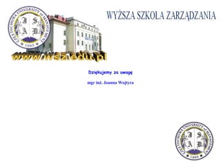 Dziękujemy za uwagę
mgr inż. Joanna Wojtyra
 