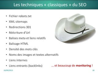 Les techniques « classiques » du SEO
• Fichier robots.txt
• XML sitemaps
• Redirections 301
• Réécriture d’Url
• Balises m...