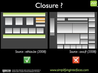 3.   L’INTERNAUTE, UN HUMAIN

1. Les principes de la Gestalt




4. Loi de clôture




                              La mise à disposition gratuite est un choix, la propriété intellectuelle un droit.
              En cas d’utilisation des informations de cette présentation, merci d’en citer la source de la façon suivante :
         © Fred Colantonio, tous droits réservés | www.fredcolantonio.be | contact@fredcolantonio.be
 