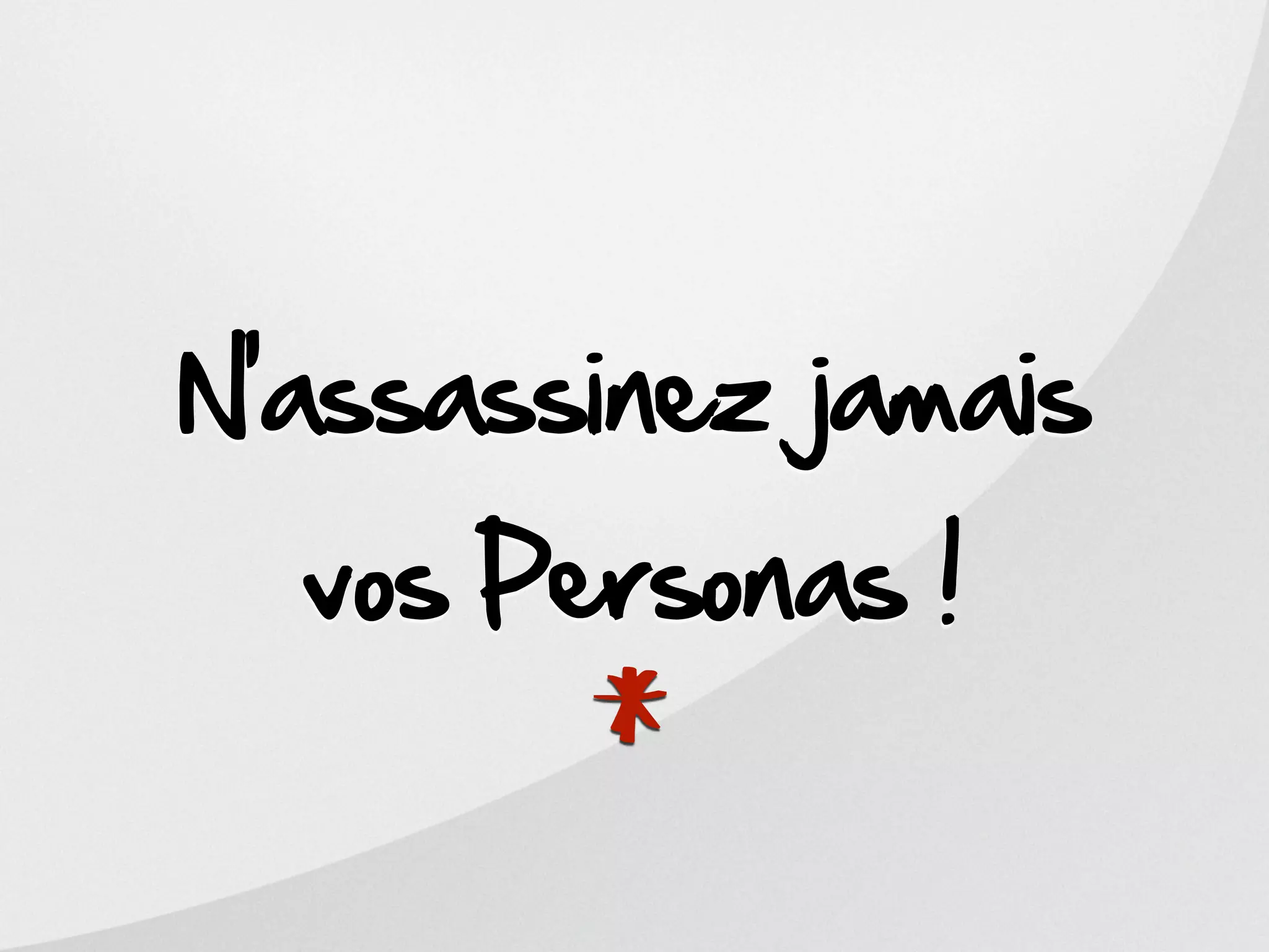 N’assassinez jamais
  vos Personas !

        *
 