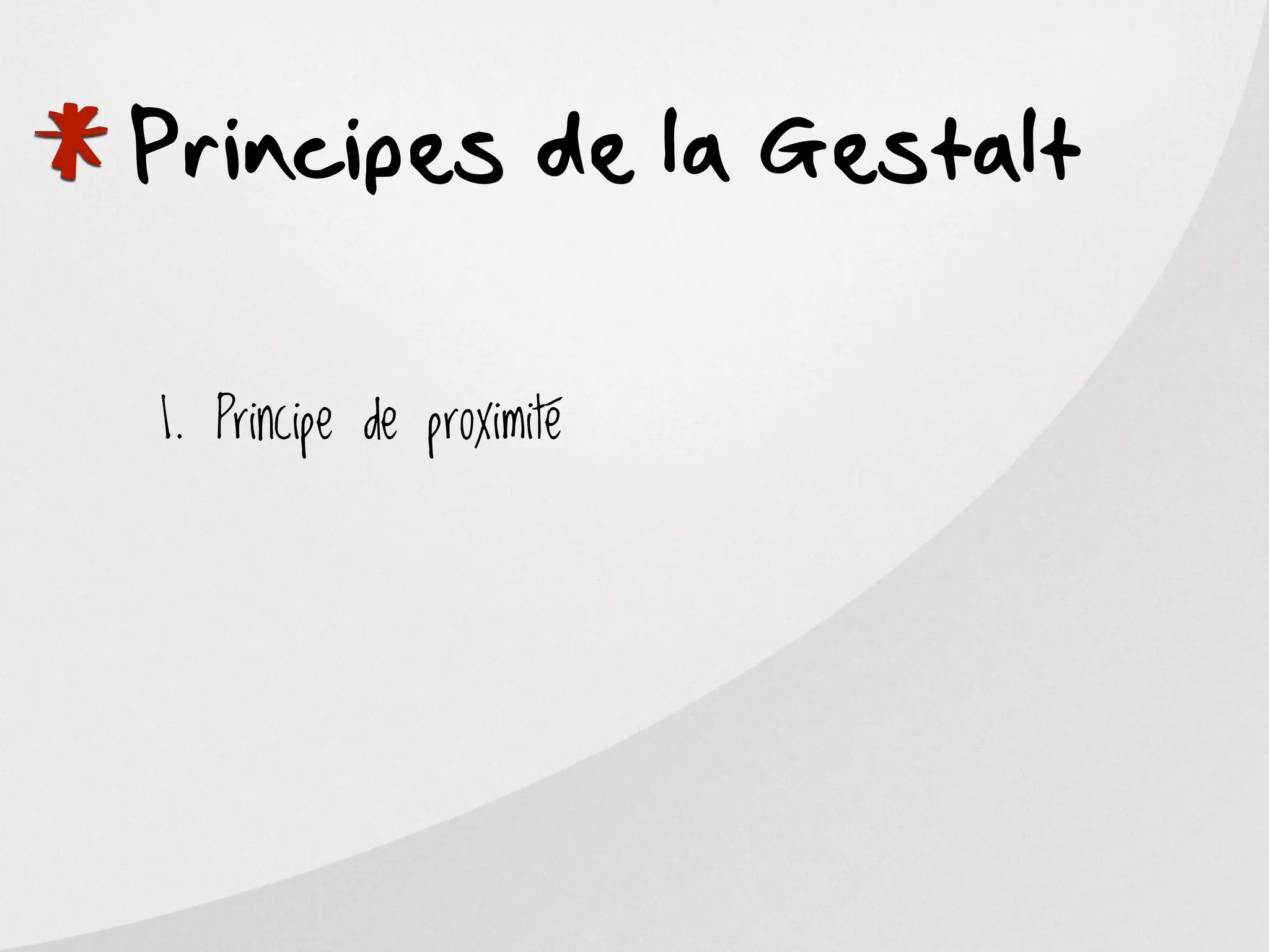 *
Principes de la Gestalt

    1. Principe de proximité
 