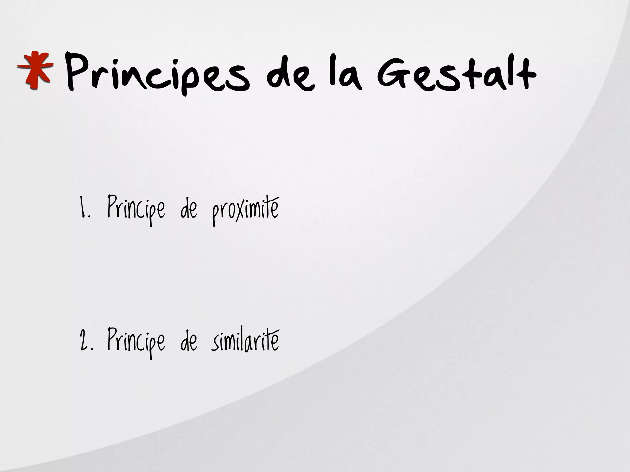 *
Principes de la Gestalt

    1. Principe de proximité




    2. Principe de similarité
 