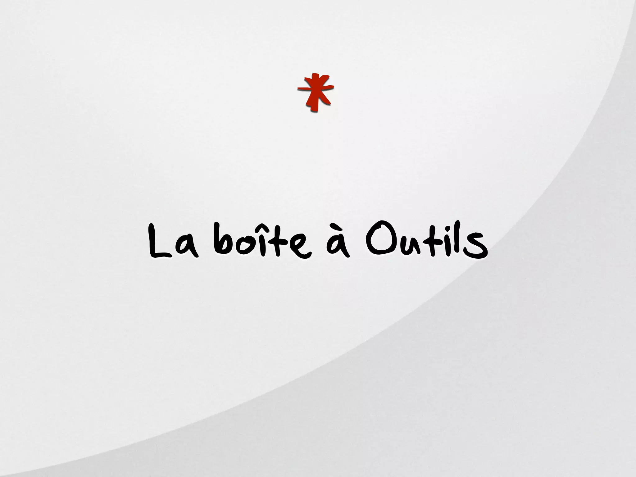 *
La boîte à Outils
 