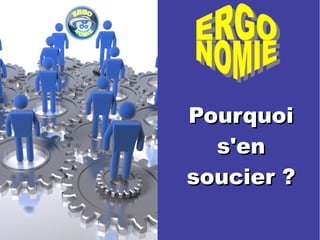 PPoouurrqquuooii 
ss''eenn 
ssoouucciieerr ?? 
 