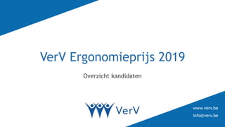 www.verv.be
info@verv.be
VerV Ergonomieprijs 2019
Overzicht kandidaten
 