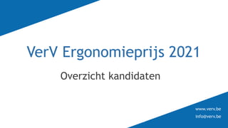 www.verv.be
info@verv.be
VerV Ergonomieprijs 2021
Overzicht kandidaten
 