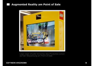 Augmented Reality am Point of Sale




                 Lego zeigt virtuelle Vorschau des Produktes schon
                 auf der Verpackung am Point of Sale


S O F TWA RE -ER GON OM I E                                          18
 