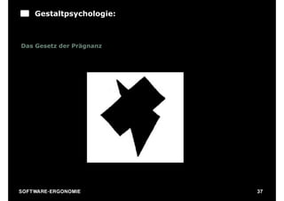 Gestaltpsychologie:



Das Gesetz der Prägnanz




S O F TWA RE -ER GON OM I E   37
 