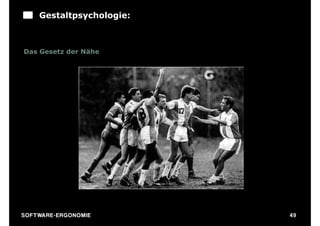 Gestaltpsychologie:



Das Gesetz der Nähe




S O F TWA RE -ER GON OM I E   49
 