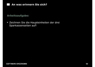 An was erinnern Sie sich?



Arbeitsaufgabe:

§ Zeichnen Sie die Haupteinheiten der drei
   Sparkassenseiten auf!




S O F TWA RE -ER GON OM I E                   55
 