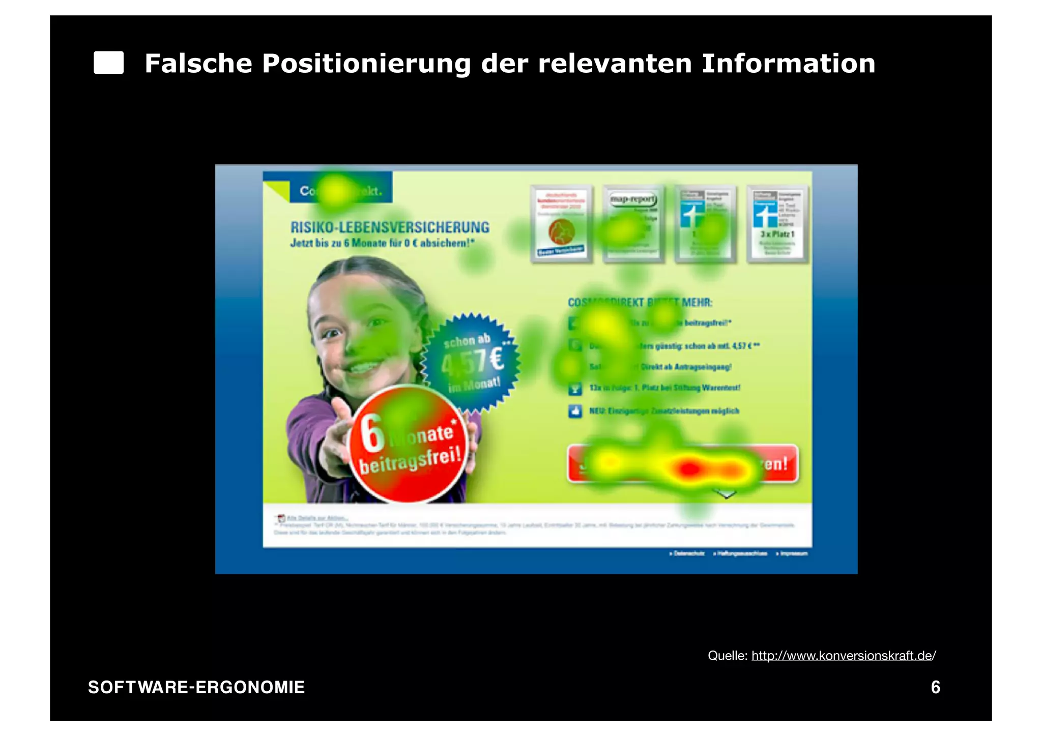 Falsche Positionierung der relevanten Information




                                             Quelle: http://www.konversionskraft.de/

SO FT WA R E - E R G O N O M I E                                                   6
 