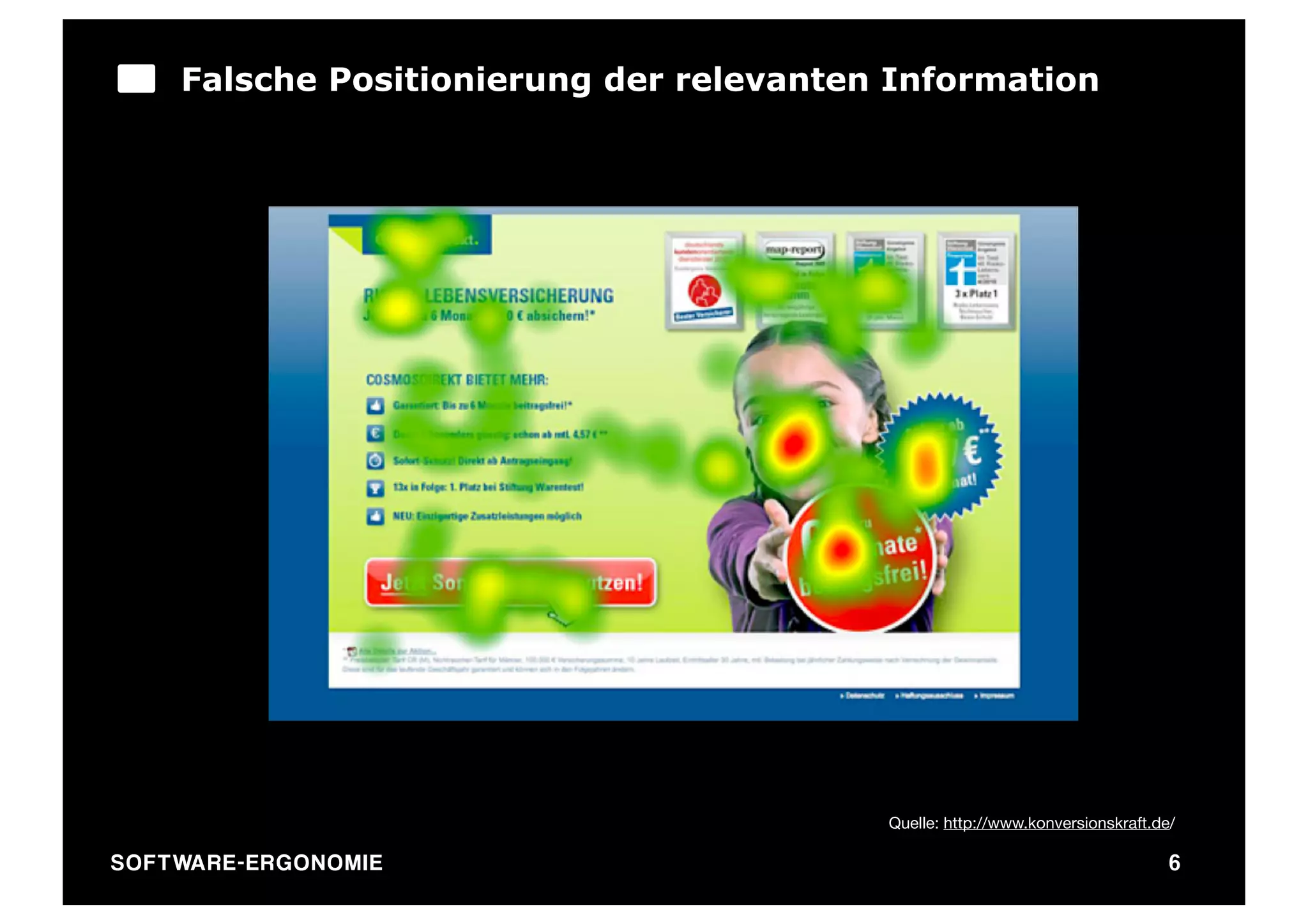 Falsche Positionierung der relevanten Information




                                             Quelle: http://www.konversionskraft.de/

SO FT WA R E - E R G O N O M I E                                                   6
 