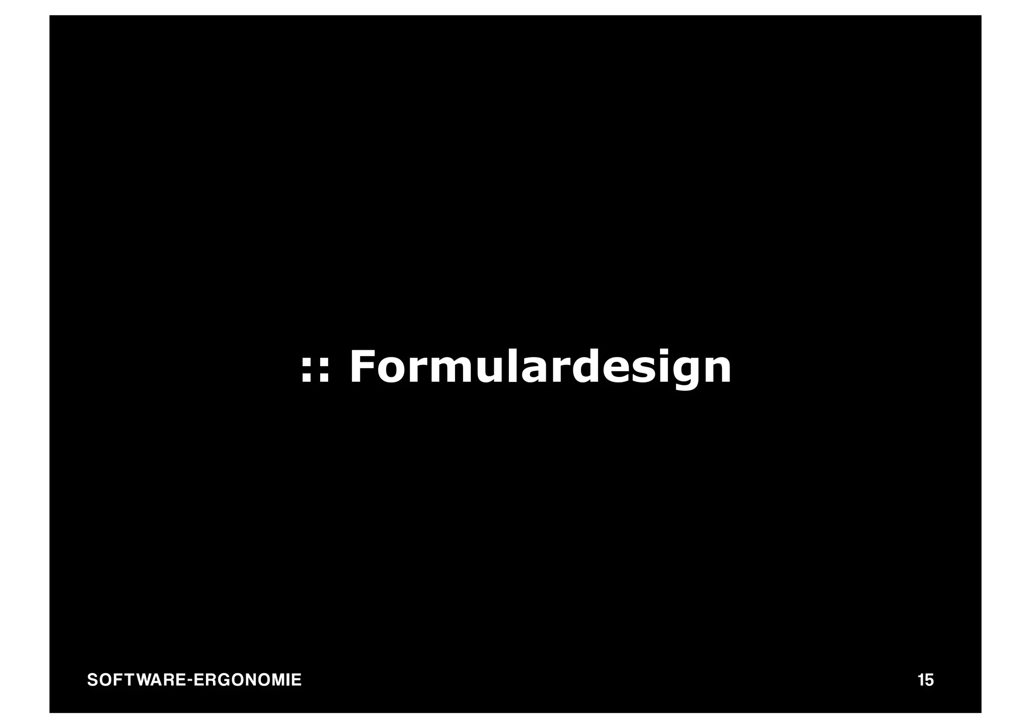 :: Formulardesign




SO FT WA R E - E R G O N O M I E                   15
 