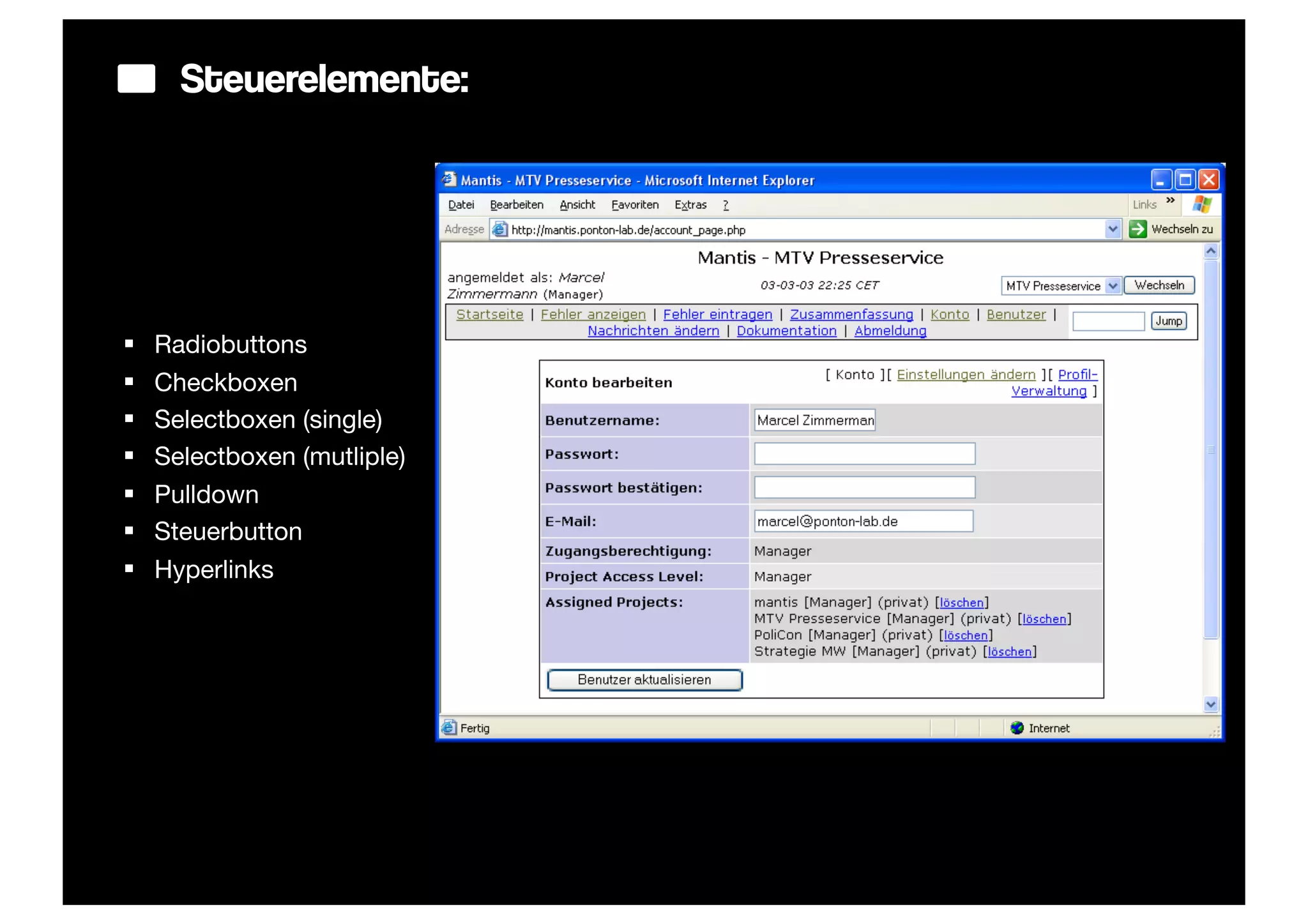 Steuerelemente:




§   Radiobuttons
§   Checkboxen
§   Selectboxen (single)
§   Selectboxen (mutliple)
§   Pulldown
§   Steuerbutton
§   Hyperlinks
 