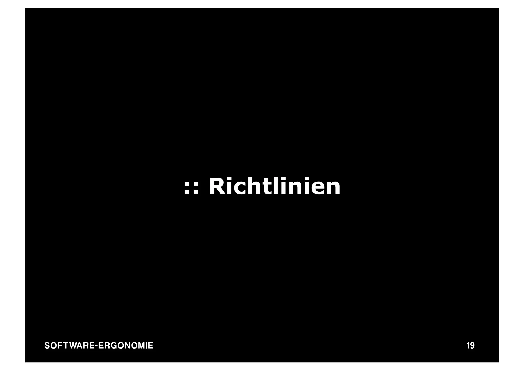 :: Richtlinien




SO FT WA R E - E R G O N O M I E                    19
 