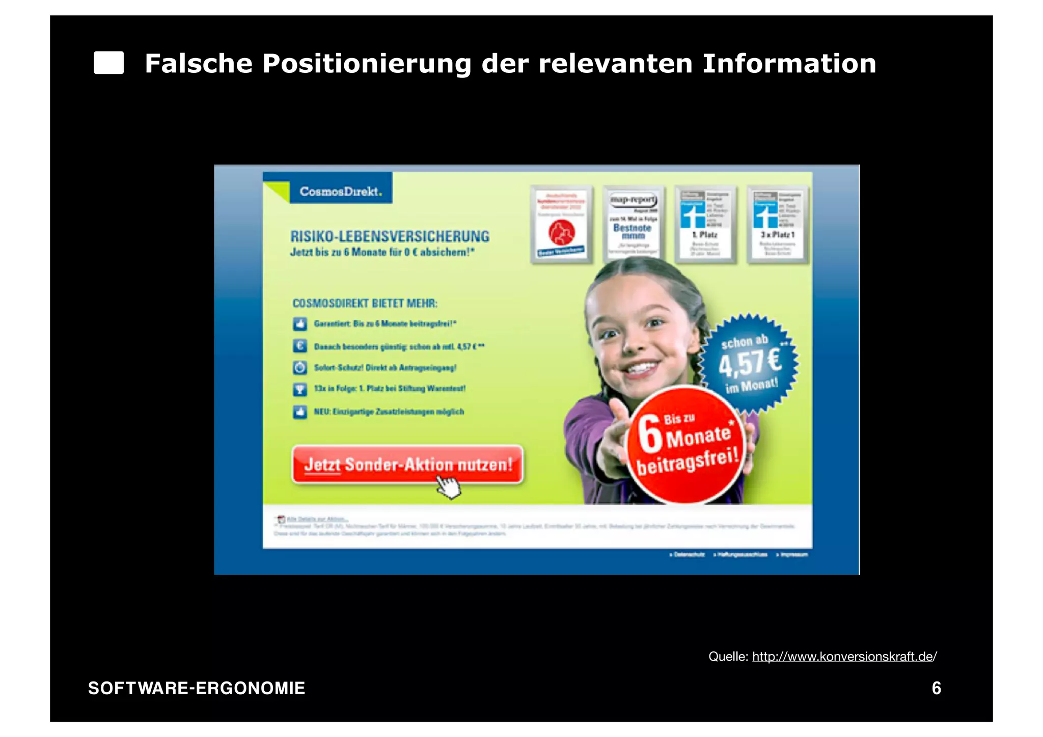 Falsche Positionierung der relevanten Information




                                             Quelle: http://www.konversionskraft.de/

SO FT WA R E - E R G O N O M I E                                                   6
 