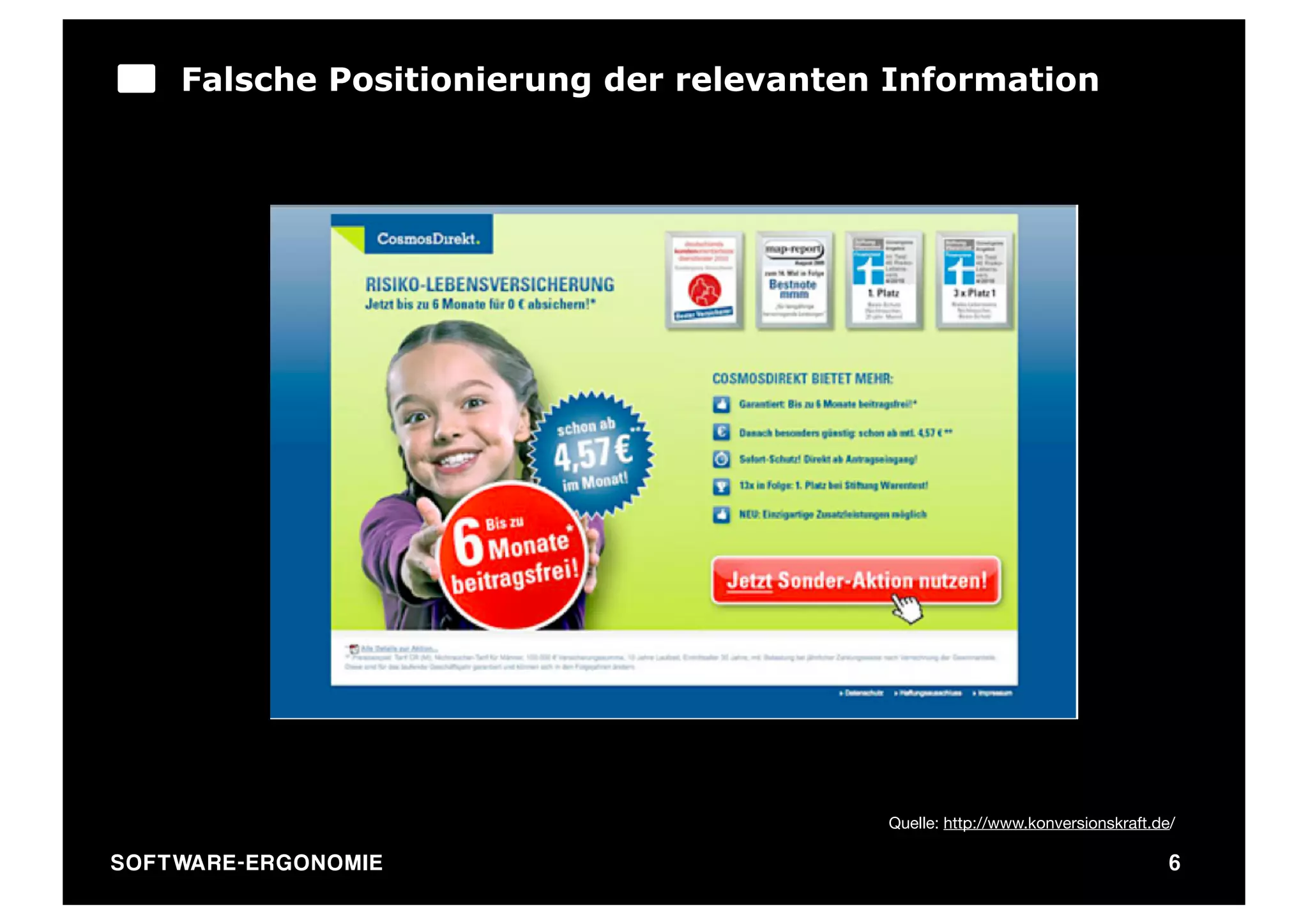Falsche Positionierung der relevanten Information




                                             Quelle: http://www.konversionskraft.de/

SO FT WA R E - E R G O N O M I E                                                   6
 